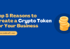Top 5 Reasons to Create a Crypto Token for Your Business